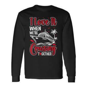 Cruising Couple Cruise Love It When We're Cruisin Together Long Sleeve T-Shirt - Seseable