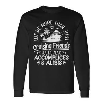 Were More Than Cruising Friends Were Also Accomplices Alibis Long Sleeve T-Shirt | Mazezy