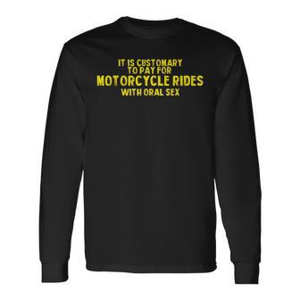 It Is Customary To Pay For Motorcycle Rides Long Sleeve T-Shirt - Seseable