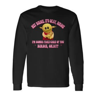 Cute I'm Gonna Take Care Of You Birdie Okay Long Sleeve T-Shirt - Seseable