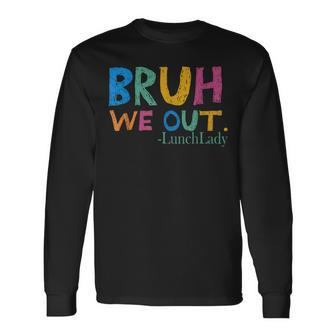 Cute End Of School Year Bruh We Out Lunch Lady Long Sleeve T-Shirt - Monsterry CA