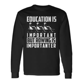 Cute Rowing Is Importanter Student Boat Rower Long Sleeve T-Shirt - Thegiftio UK