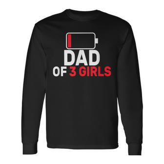 Dad Of 3 Three Girls Low Battery Father's Day Dad Long Sleeve T-Shirt - Seseable