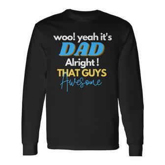 Dad Alright That Guys Awesome Fathers Day For Dad Long Sleeve T-Shirt - Seseable