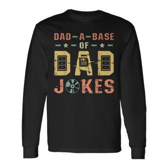 Dad A Base Of Dad Joke Best Daddy Ever Fathers Day Long Sleeve T-Shirt - Monsterry