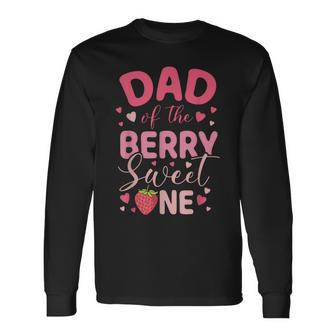 Dad Of The Berry Sweet One Strawberry First Birthday Long Sleeve T-Shirt - Monsterry