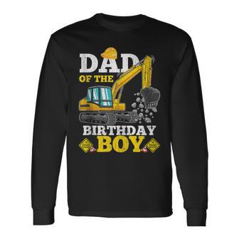 Dad Of The Birthday Boy Construction Birthday Excavator Long Sleeve T-Shirt - Monsterry AU