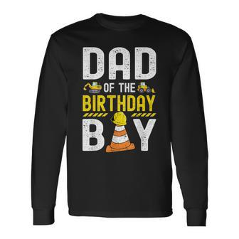 Dad Of The Birthday Boy Construction Worker Bday Long Sleeve T-Shirt - Monsterry