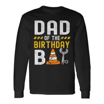 Dad Of The Birthday Boy Construction Worker Birthday Party Long Sleeve T-Shirt - Monsterry