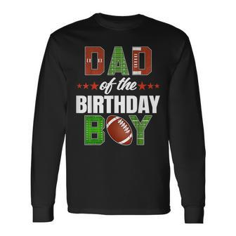 Dad Of The Birthday Boy Family Football Party Decorations Long Sleeve T-Shirt - Seseable