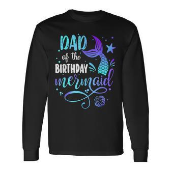 Dad Of The Birthday Mermaid Family Matching Party Squad Dad Long Sleeve T-Shirt - Monsterry DE