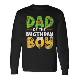 Dad Of The Bugthday Boy Bug Themed Birthday Party Insects Long Sleeve T-Shirt - Monsterry