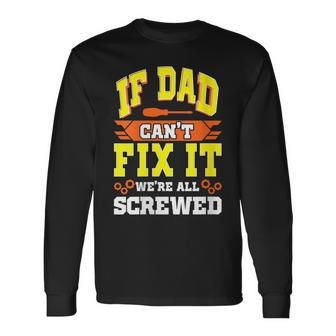 If Dad Can't Fix It W're All Screwed Father's Day Long Sleeve T-Shirt - Seseable