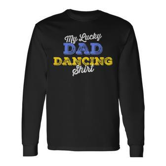 Dad Dancing Fathers Day Birthday Embarrassing Daddy Dance Long Sleeve T-Shirt - Monsterry
