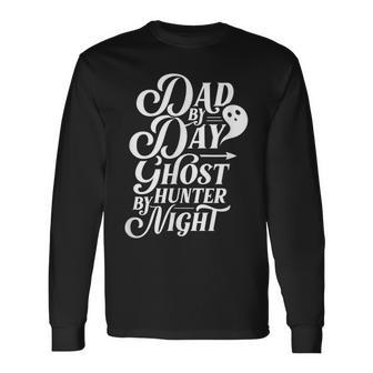 Dad By Day Ghost Hunter By Night Scary Boo Ghosts Long Sleeve T-Shirt - Monsterry UK