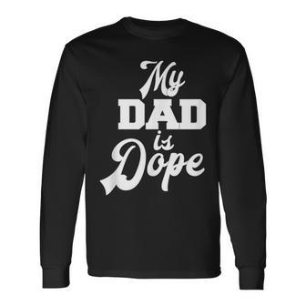 My Dad Is Dope Parents Family Father Novelty Long Sleeve T-Shirt - Monsterry UK