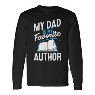 My Dad Is My Favorite Author Outfit Book Writer Long Sleeve T-Shirt - Monsterry