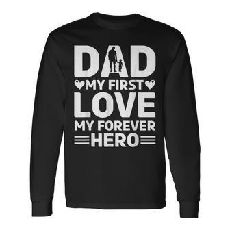 Dad My First Love My Forever Hero Father's Day Celebration Long Sleeve T-Shirt - Thegiftio UK