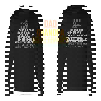 Dad Grandpa Great Grandpa I Just Keep Getting Better Vintage Long Sleeve T-Shirt | Mazezy