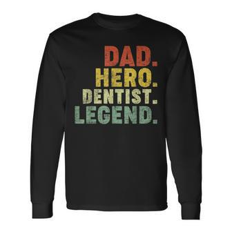 Dad Hero Dentist Legend Dentist Dad Father's Day Long Sleeve T-Shirt - Monsterry AU