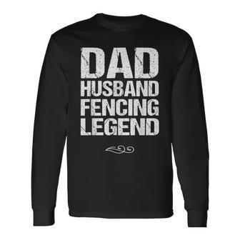 Dad Husband Fencing Legend Foil Epee Sabre Sword Long Sleeve T-Shirt - Monsterry