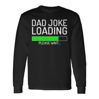 Dad Joke Loading Fathers Day Long Sleeve T-Shirt - Monsterry