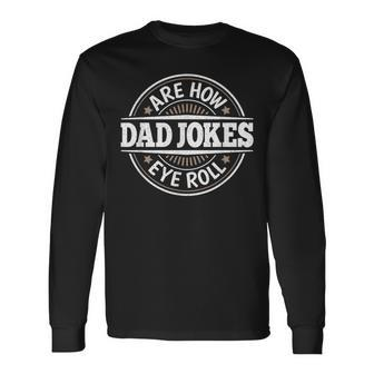 Dad Jokes Are How Eye Roll Daddy Papa Vintage Fathers Day Long Sleeve T-Shirt - Seseable