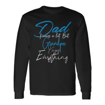 Dad Know A Lot But Grandpa Knows Everything Father Day Long Sleeve T-Shirt - Thegiftio UK