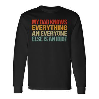 My Dad Knows Everything An Everyone Else Is An Idiot Long Sleeve T-Shirt - Monsterry AU