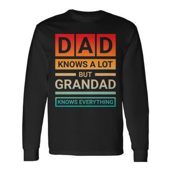 Dad Knows A Lot But Grandad Knows Everything Father Day Long Sleeve T-Shirt - Seseable