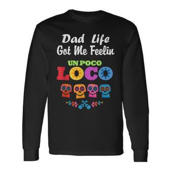 Dad Life Got Me Feeling Un Poco Loco Skull Long Sleeve T-Shirt - Monsterry UK