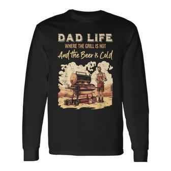 Dad Life Where The Grill Is Hot & Beer Is Cold Father's Day Long Sleeve T-Shirt - Monsterry UK