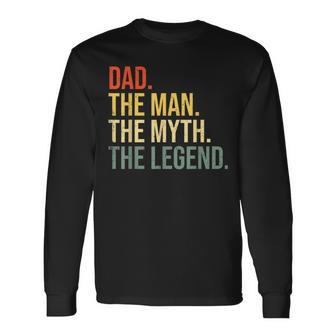 Dad The Man The Myth The Legend Best Fathers Day Long Sleeve T-Shirt - Monsterry DE