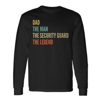 The Dad The Man The Security Guard The Legend Long Sleeve T-Shirt - Monsterry