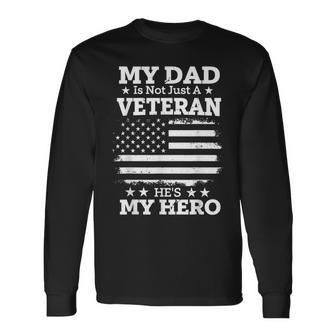 My Dad Is Not Just A Veteran He's My Hero Daddy Veterans Day Long Sleeve T-Shirt - Monsterry UK