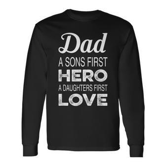 Dad A Sons First Hero A Daughters First Love Father's Day Long Sleeve T-Shirt - Monsterry AU