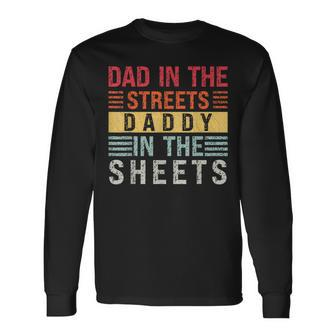 Dad In The Streets Daddy In The Sheets Father's Day For Dad Long Sleeve T-Shirt - Monsterry DE