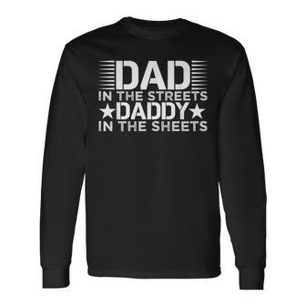 Dad In The Streets Daddy In The Sheets Father’S Day Long Sleeve T-Shirt - Seseable