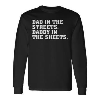 Dad In The Streets Daddy In The Sheets Fathers Day Long Sleeve T-Shirt - Seseable