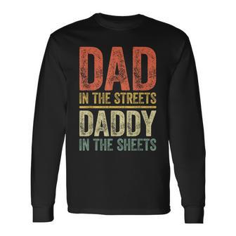 Dad In The Streets Daddy In The Sheets Father's Day Long Sleeve T-Shirt - Monsterry