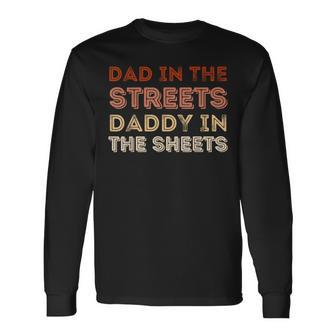 Dad In The Streets Daddy In The Sheets Long Sleeve T-Shirt - Monsterry DE