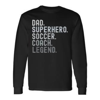 Dad Superhero Soccer Coach Legend Soccer Father's Day Long Sleeve T-Shirt - Seseable