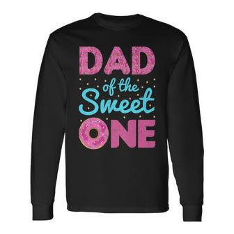 Dad Of Sweet One 1St Birthday Matching Family Donut Long Sleeve T-Shirt - Monsterry