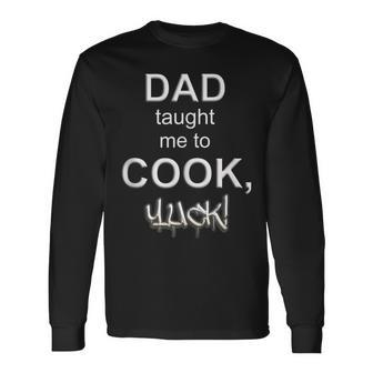 Dad Taught Me To CookYuck Kichen Chef Food Restaurant Long Sleeve T-Shirt - Monsterry UK