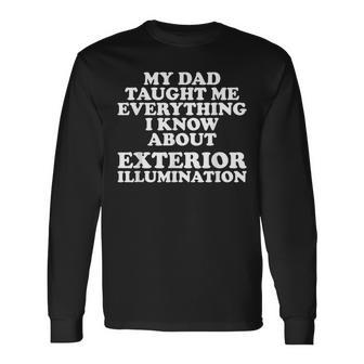 My Dad Taught Me Everything I Know About Exterior Long Sleeve T-Shirt - Monsterry AU
