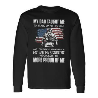 My Dad Taught Me To Stand Up For My Self And I Decided Long Sleeve T-Shirt - Monsterry UK