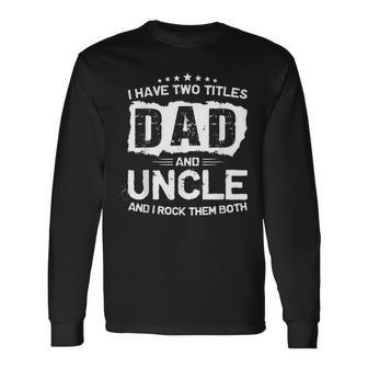 Dad And Uncle Two Titles Father's Day Long Sleeve T-Shirt - Seseable