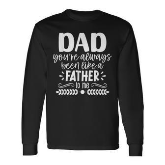Dad You're Always Been Like A Father To Me Father's Day Long Sleeve T-Shirt - Seseable