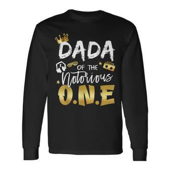 Dada Of The Notorious One Old School Hip Hop 1St Birthday Long Sleeve T-Shirt - Seseable