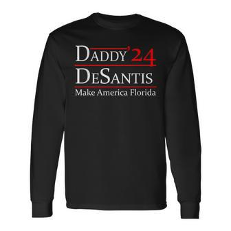 Daddy 2024 Desantis Make America Florida Long Sleeve T-Shirt - Monsterry DE